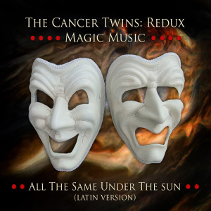 Listen to All the Same Under the Sun (Latin Version) song with lyrics from The Cancer Twins