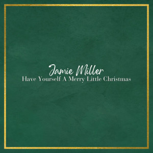 อัลบัม Have Yourself A Merry Little Christmas ศิลปิน Jamie Miller