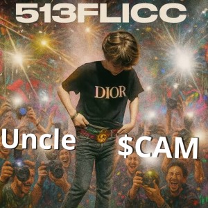 收听513Flicc的Uncle $CAM (Explicit)歌词歌曲