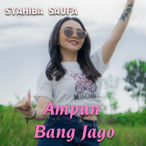 收听Syahiba Saufa的Ampun Bang Jago歌词歌曲