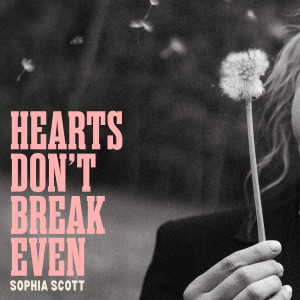 Sophia Scott的專輯Hearts Don't Break Even
