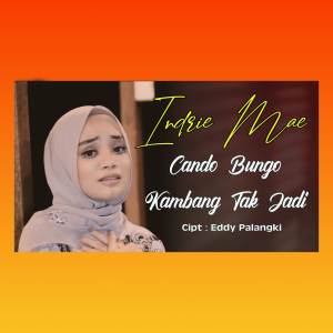 收听Indrie Mae的Cando Bungo Kambang Tak Jadi歌词歌曲