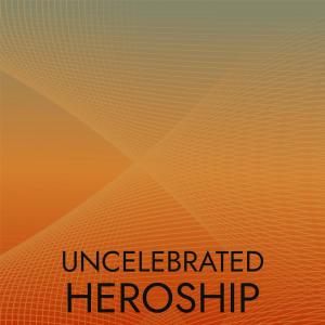 อัลบัม Uncelebrated Heroship ศิลปิน Various