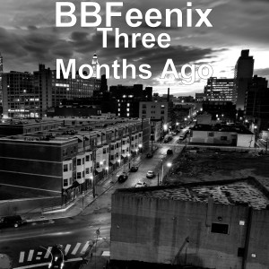 收听BBFeenix的Three Months Ago歌词歌曲