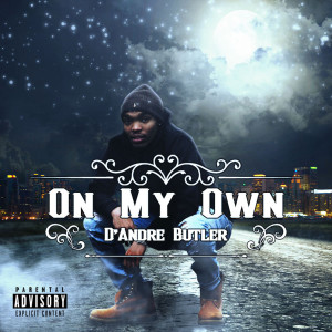 ดาวน์โหลดและฟังเพลง On My Own (Explicit) พร้อมเนื้อเพลงจาก D'Andre Butler