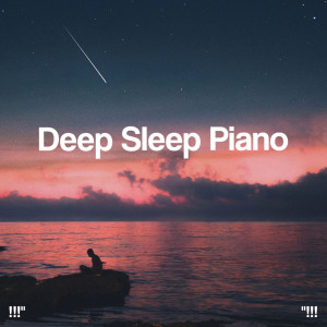Album "!!! Deep Sleep Piano  !!!" from Relaxing Piano Music Consort