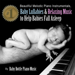 อัลบัม Beautiful Melodic Piano Instrumentals, Baby Lullabies & Relaxing Music to Help Babies Fall Asleep ศิลปิน Baby Bottle Piano Music