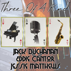 Eddie Cantor的專輯Three of a Kind: Jack Buchanan, Eddie Cantor, Jessie Matthews