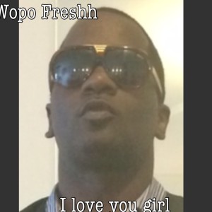 收聽wopo freshh的I Love You Girl歌詞歌曲
