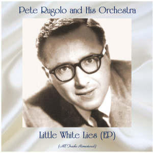 Album Little White Lies (All Tracks Remastered, Ep) oleh Pete Rugolo and His Orchestra