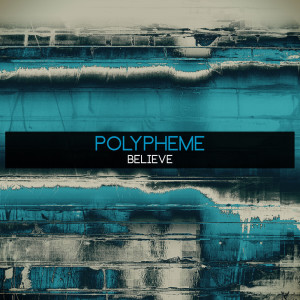 收听Polypheme的Believe歌词歌曲