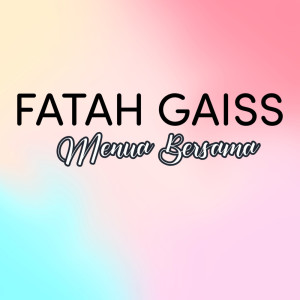 ดาวน์โหลดและฟังเพลง Menua Bersama พร้อมเนื้อเพลงจาก Fatah Gaiss