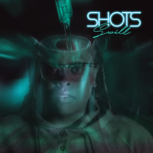 收聽Swill的Shots (Explicit) (Radio Edit)歌詞歌曲