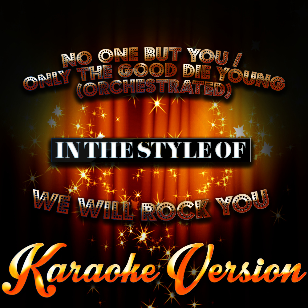 No One but You / Only the Good Die Young (Orchestrated) [In the Style of We Will Rock You] [Karaoke Version]