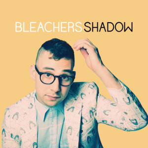 ดาวน์โหลดและฟังเพลง Shadow พร้อมเนื้อเพลงจาก Bleachers