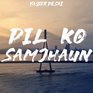 Yasser Desai的專輯Dil Ko Samjhaun