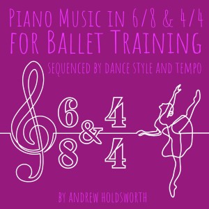 อัลบัม Piano Music in 6/8 and 4/4 for Ballet Training - Sequenced by Dance Style and Tempo ศิลปิน Andrew Holdsworth