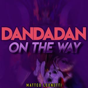 收聽Matteo Leonetti的On The Way (DanDaDan)歌詞歌曲