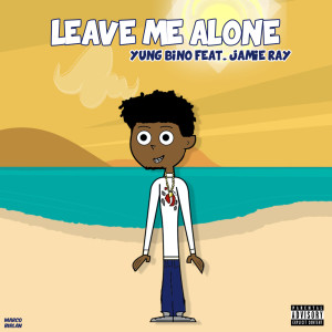 Album Leave Me Alone (feat. Jamie Ray) (Explicit) from Yung Bino