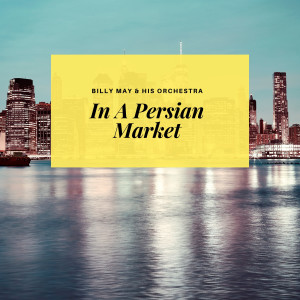 Billy May & His Orchestra的专辑In A Persian Market