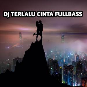 Album DJ Terlalu Cinta Fullbass oleh DJ DEA REMIX