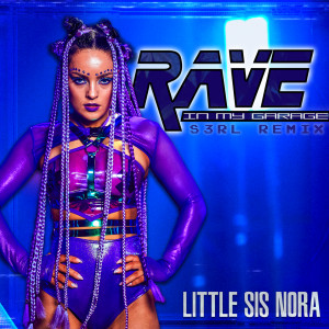 อัลบัม Rave In My Garage (S3RL Remix Radio Edit) (Explicit) ศิลปิน Little Sis Nora