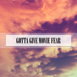Various Artists的專輯GOTTA GIVE MOVIE FEAR