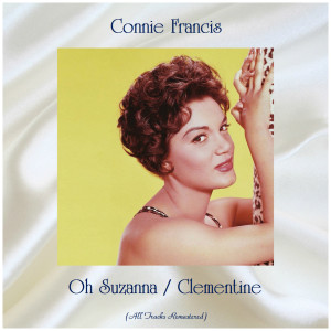 ดาวน์โหลดและฟังเพลง Oh Suzanna (Remastered 2020) พร้อมเนื้อเพลงจาก Connie Francis