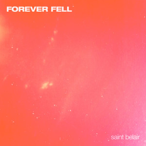 Dengarkan lagu Forever Fell nyanyian Saint Belair dengan lirik