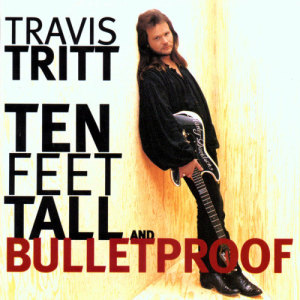 Travis Tritt的專輯Ten Feet Tall And Bulletproof
