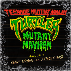 Album Teenage Mutant Ninja Turtles: Mutant Mayhem (Original Score) [Explicit] from Trent Reznor and Atticus Ross