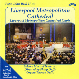 อัลบัม Alpha Collection, Vol. 15: Pope John Paul II in Liverpool Metropolitan Cathedral (Remastered) [Live] ศิลปิน The Choir of Liverpool Metropolitan Cathedral