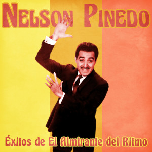 อัลบัม Éxitos de el Almirante del Ritmo (Remastered) ศิลปิน Nelson Pinedo