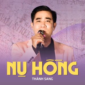 收聽Thanh Sang的Nụ Hồng歌詞歌曲