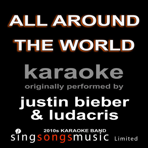 All Around the World (Originally Performed By Justin Bieber & Ludacris) [Karaoke Audio Version] (Karaoke Audio Version)