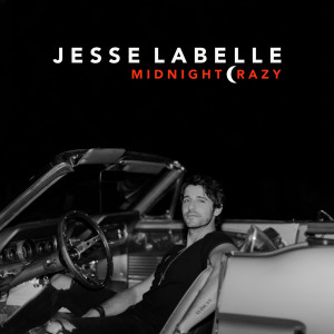 Dengarkan lagu Midnight Crazy nyanyian Jesse Labelle dengan lirik