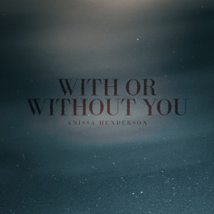 Listen to With or without you song with lyrics from Anissa Henderson