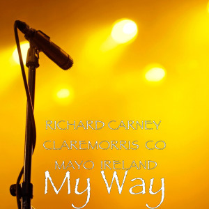 收聽RICHARD CARNEY CLAREMORRIS CO MAYO IRELAND的My Way (Explicit)歌詞歌曲