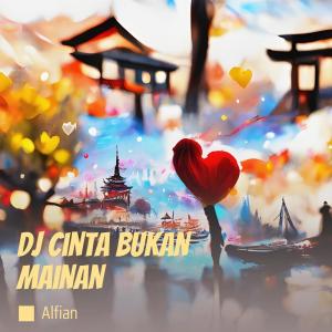 Album Dj Cinta Bukan Mainan (Electronic) from Alfian