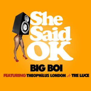 ดาวน์โหลดและฟังเพลง She Said OK (Single Version|Explicit) พร้อมเนื้อเพลงจาก Big Boi