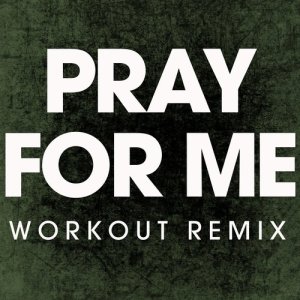 ดาวน์โหลดและฟังเพลง Pray for Me (Extended Workout Remix) พร้อมเนื้อเพลงจาก Power Music Workout