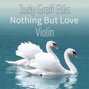 Judy Graff Ellis的專輯Nothing But Love (Violin)