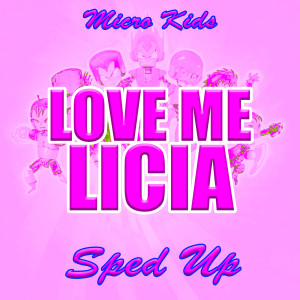 Listen to Love Me Licia (Sped Up) song with lyrics from Micro Kids