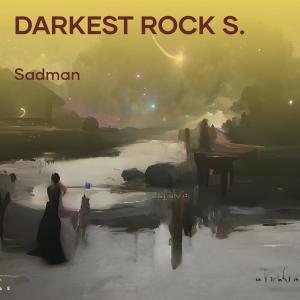 Listen to Darkest Rock S. song with lyrics from Sadman