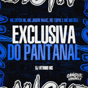 ดาวน์โหลดและฟังเพลง Exclusiva do Pantanal (Explicit) พร้อมเนื้อเพลงจาก MC ERYCK HK