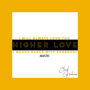 Album I Will Always Love You / Higher Love / I Wanna Dance With Somebody (Acoustic) oleh Chad Graham