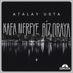 Listen to Kafa Nereye Biz Oraya song with lyrics from Atalay Usta