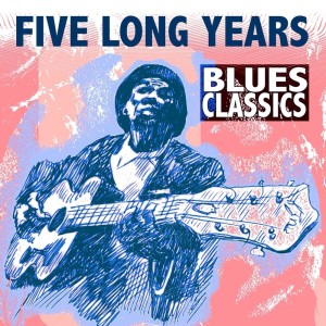 Various Artists的專輯Five Long Years: Blues Classics