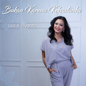 อัลบัม Bukan Karena Kekuatanku ศิลปิน Lisa A. Riyanto