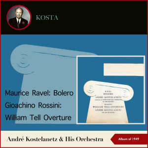 André Kostelanetz的專輯Maurice Ravel: Bolero - Gioachino Rossini: William Tell - Overture (Album of 1949)